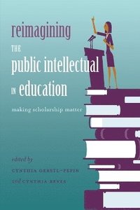 bokomslag Reimagining the Public Intellectual in Education