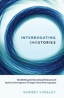 Audrey Lingley, Gaile S. Cannella, Shirley R. Steinberg - Interrogating (Hi)stories, Inbunden