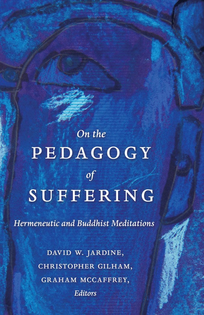 David W. Jardine, Christopher Gilham, Graham McCaffrey - On the Pedagogy of Suffering, Häftad