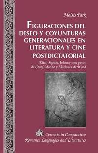 bokomslag Figuraciones del deseo y coyunturas generacionales en literatura y cine postdictatorial