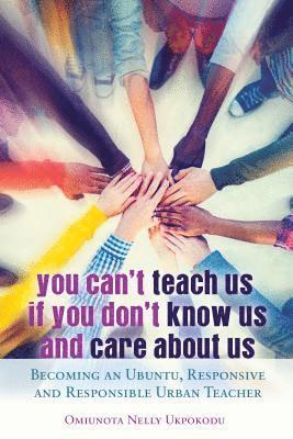 Omiunota Nelly Ukpokodu - You Can't Teach Us if You Don't Know Us and Care About Us, Inbunden