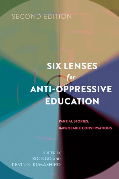 Kevin K. Kumashiro, Bic Ngo - Six Lenses for Anti-Oppressive Education, Häftad