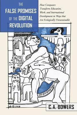 C.A Bowers, C. a. Bowers, C. A Bowers - False Promises of the Digital Revolution, Häftad