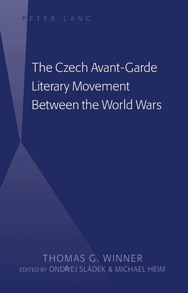 Thomas G. Winner, Ondrej Sládek, Michael Heim - Czech Avant-Garde Literary Movement Between the World Wars, Inbunden
