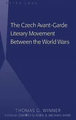 Thomas G. Winner, Ondrej Sládek, Michael Heim, Ondrej Sladek - Czech Avant-Garde Literary Movement Between the World Wars, Inbunden