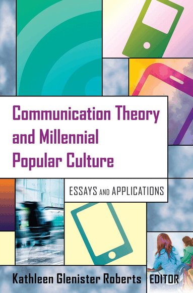 Kathleen Glenister Roberts - Communication Theory and Millennial Popular Culture, Inbunden