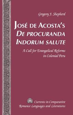 Gregory J. Shepherd, Tamara Alvarez-Detrell, Michael G. Paulson - José de Acosta’s «De procuranda Indorum salute», Inbunden