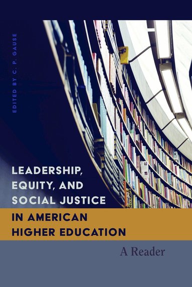 C.P. Gause - Leadership, Equity, and Social Justice in American Higher Education, Häftad