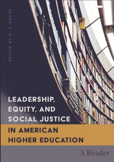 C.P. Gause - Leadership, Equity, and Social Justice in American Higher Education, Inbunden