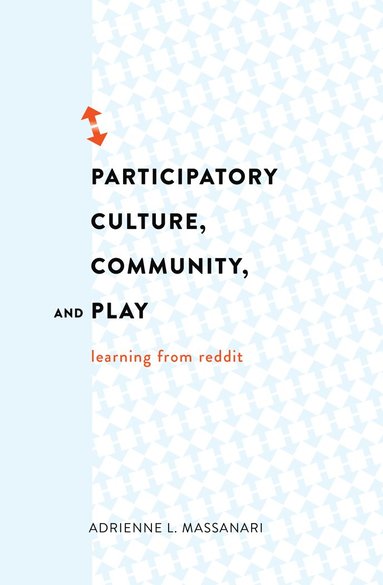 Adrienne L. Massanari - Participatory Culture, Community, and Play, Inbunden