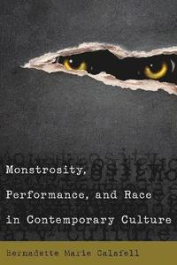 bokomslag Monstrosity, Performance, and Race in Contemporary Culture