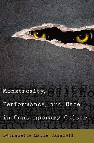 Bernadette Marie Calafell - Monstrosity, Performance, and Race in Contemporary Culture, Häftad