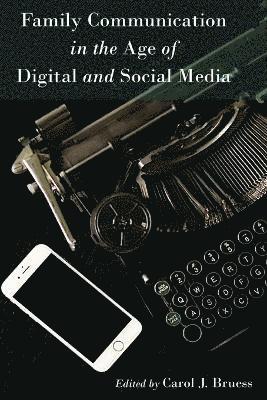 Family Communication in the Age of Digital and Social Media
