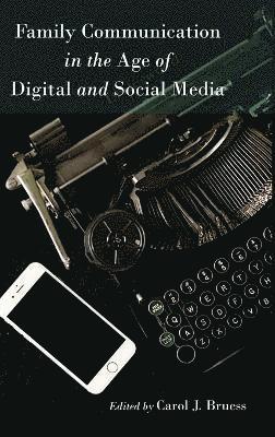 Carol J. Bruess - Family Communication in the Age of Digital and Social Media, Inbunden