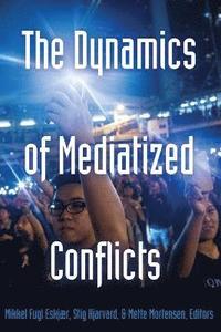 bokomslag The Dynamics of Mediatized Conflicts