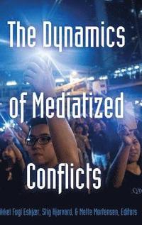 bokomslag The Dynamics of Mediatized Conflicts