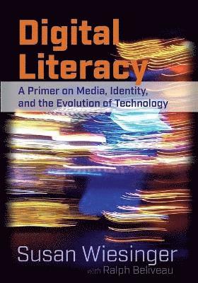 bokomslag Digital Literacy: A Primer on Media, Identity, and the Evolution of Technology