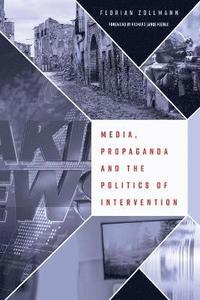 bokomslag Media, Propaganda and the Politics of Intervention