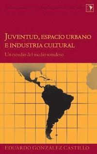 bokomslag Juventud, Espacio Urbano e Industria Cultural