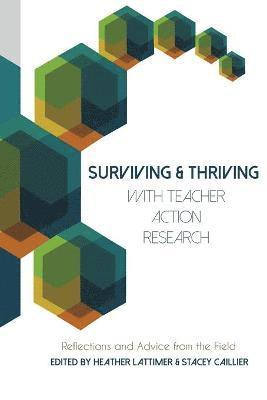 Surviving and Thriving with Teacher Action Research 1