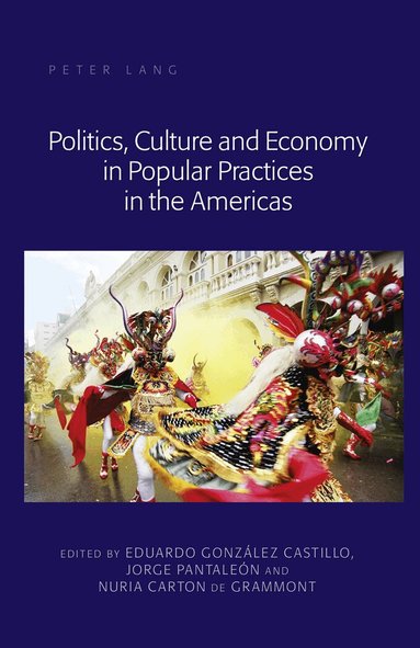 Eduardo González Castillo, Jorge Pantaleón, Nuria Carton de Grammont - Politics, Culture and Economy in Popular Practices in the Americas, Inbunden