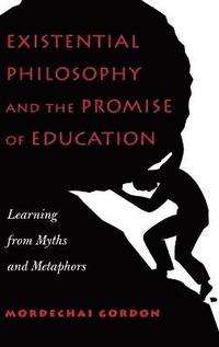 bokomslag Existential Philosophy and the Promise of Education