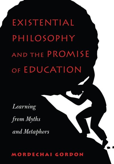 Mordechai Gordon - Existential Philosophy and the Promise of Education, Inbunden