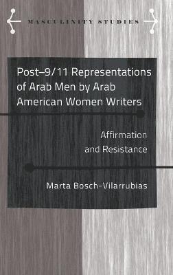 Marta Bosch-Vilarrubias - Post-9/11 Representations of Arab Men by Arab American Women Writers, Inbunden