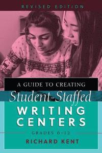 bokomslag A Guide to Creating Student-Staffed Writing Centers, Grades 612, Revised Edition