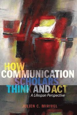 How Communication Scholars Think and Act 1