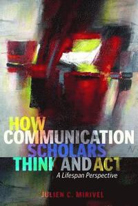 bokomslag How Communication Scholars Think and Act