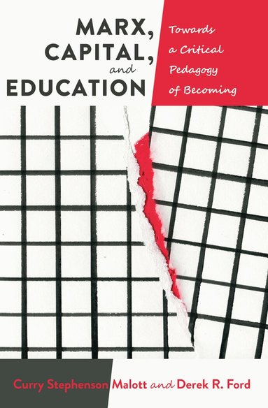 Derek R. Ford, Curry Stephenson Malott, Peter McLaren, Michael A. Peters - Marx, Capital, and Education, Inbunden