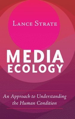 Lance Strate - Media Ecology, Inbunden
