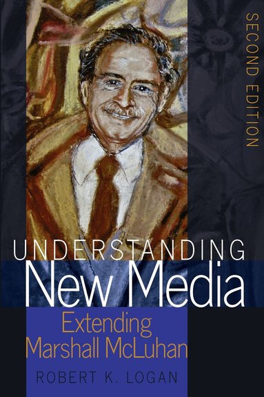 Robert K. Logan - Understanding New Media, Häftad