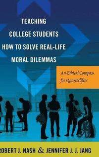 bokomslag Teaching College Students How to Solve Real-Life Moral Dilemmas