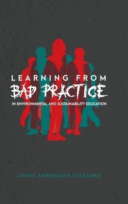 Learning from Bad Practice in Environmental and Sustainability Education 1