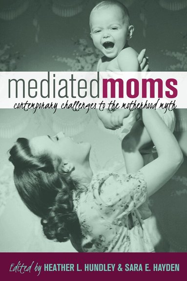 Heather L. Hundley, Sara E. Hayden - Mediated Moms, Häftad