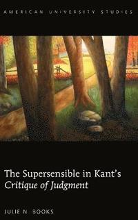 bokomslag The Supersensible in Kant's «Critique of Judgment»