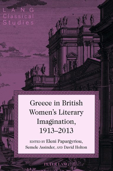 David Holton, Semele Assinder - Greece in British Women's Literary Imagination, 1913–2013, Inbunden