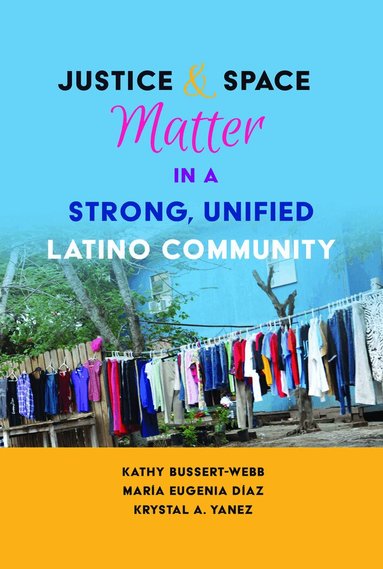 Kathy Bussert-Webb, María Eugenia Díaz, Krystal A. Yanez, Margarita Machado-Casas, Yolanda Medina - Justice and Space Matter in a Strong, Unified Latino Community, Häftad