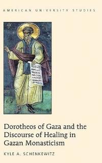 bokomslag Dorotheos of Gaza and the Discourse of Healing in Gazan Monasticism