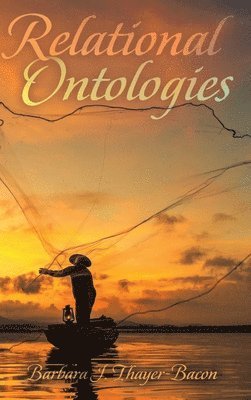 Barbara Thayer-Bacon, Shirley R. Steinberg - Relational Ontologies, Inbunden