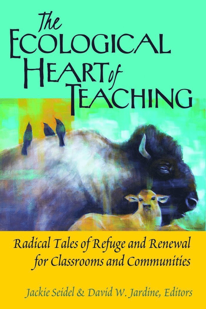 Jackie Seidel, David W. Jardine - Ecological Heart of Teaching, Häftad