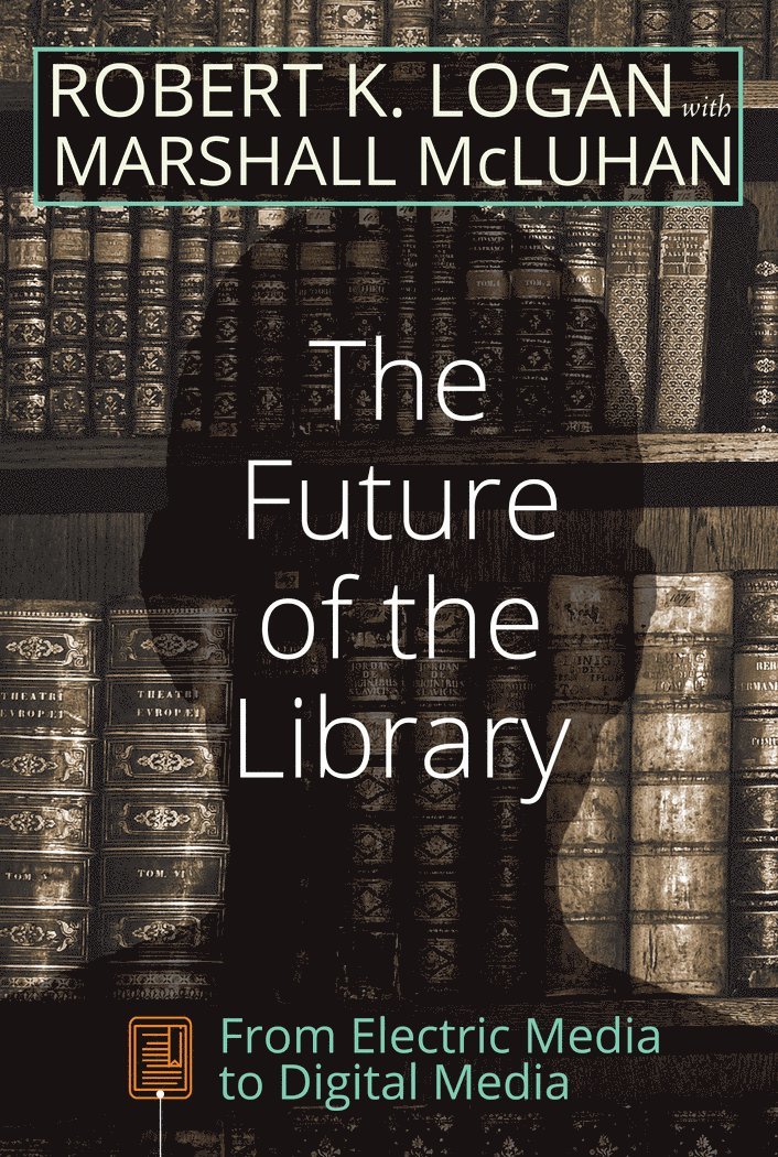 Robert K. Logan, Marshall McLuhan - Future of the Library, Häftad