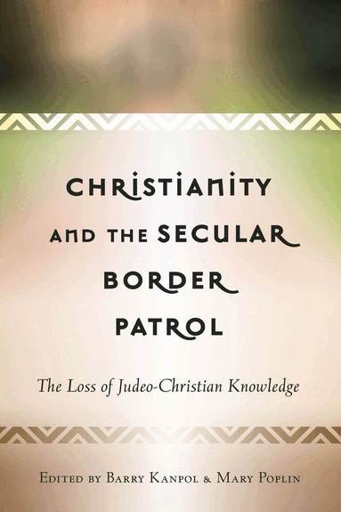 Barry Kanpol, Mary Poplin - Christianity and the Secular Border Patrol, Inbunden