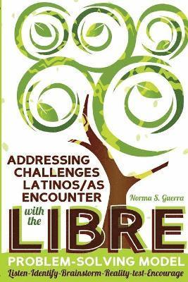 Addressing Challenges Latinos/as Encounter with the LIBRE Problem-Solving Model 1