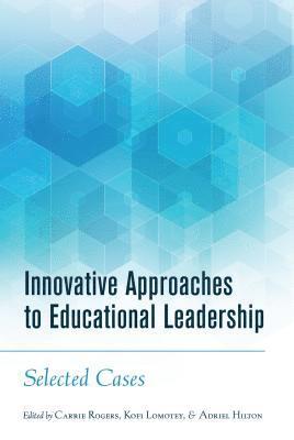 Carrie Rogers, Kofi Lomotey, Adriel A. Hilton - Innovative Approaches to Educational Leadership, Inbunden