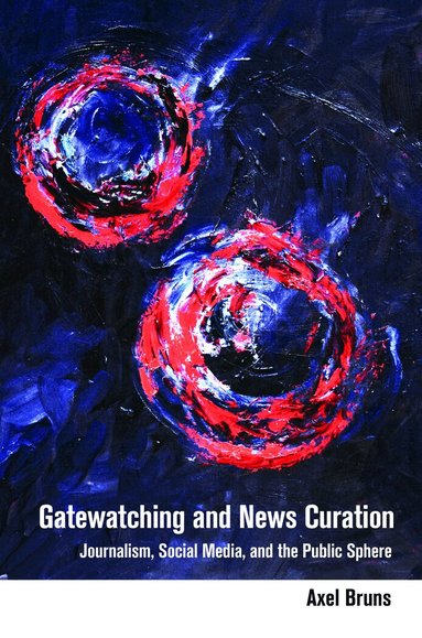 Axel Bruns, Steve Jones - Gatewatching and News Curation, Häftad