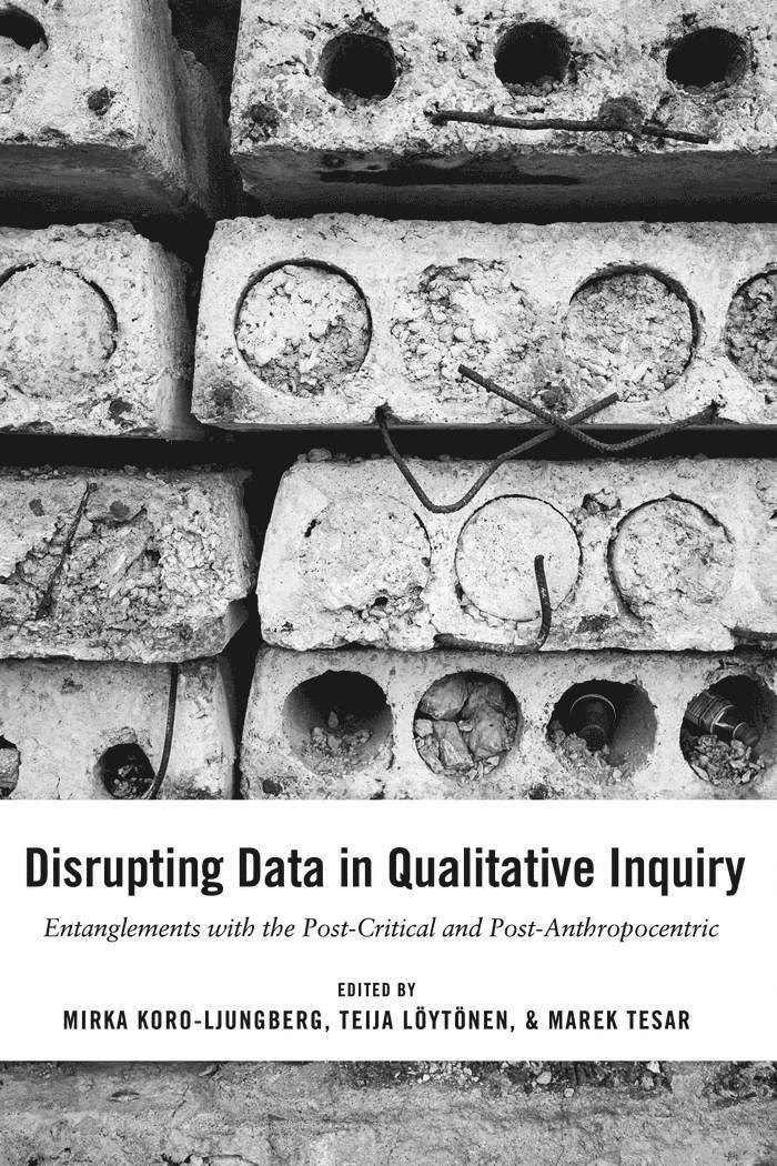Mirka Koro-Ljungberg, Marek Tesar, Gaile S. Cannella, Teija Löytönen - Disrupting Data in Qualitative Inquiry, Häftad