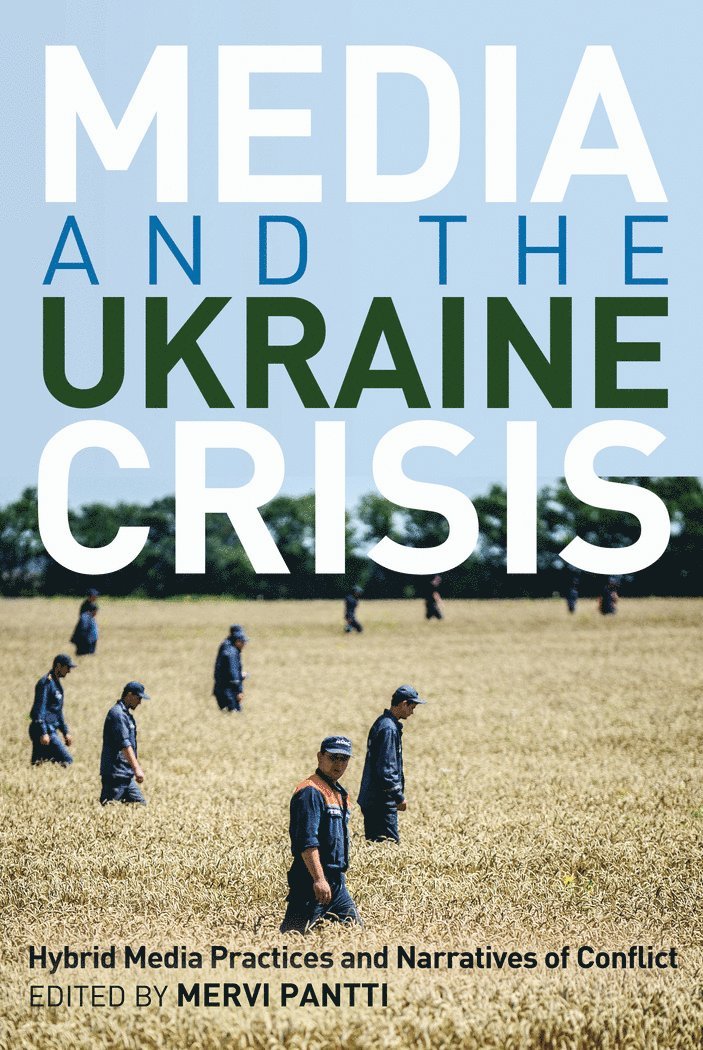 Mervi Pantti - Media and the Ukraine Crisis, Häftad